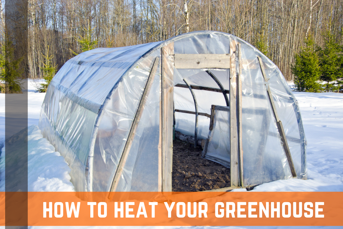 How To Heat Your Greenhouse - Methods & Options